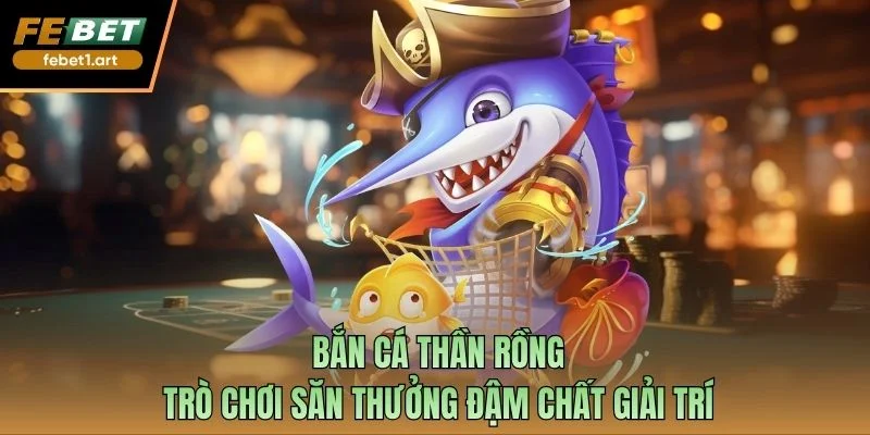 Bắn cá Thần Rồng