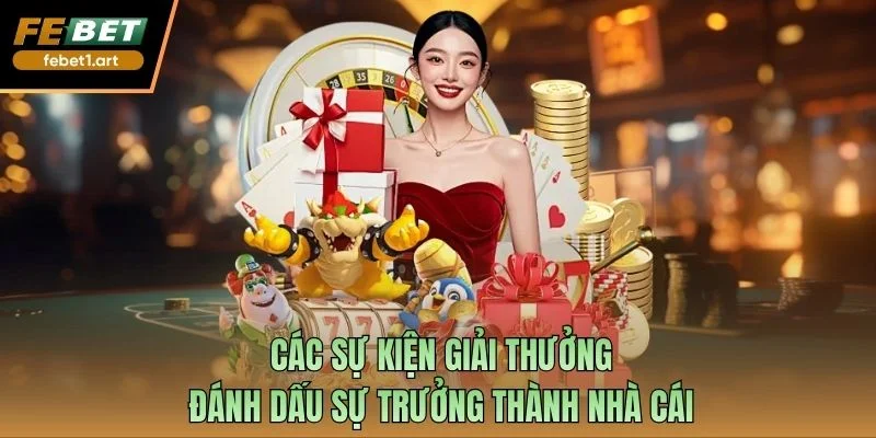 Các sự kiện giải thưởng đánh dấu sự trưởng thành nhà cái