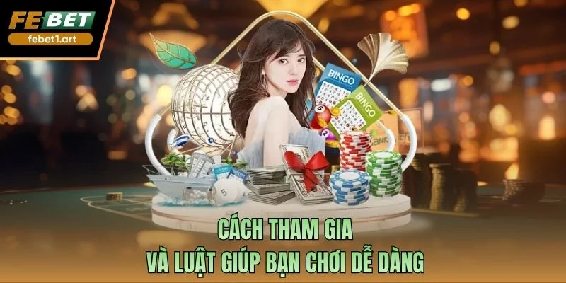 Cách tham gia và luật giúp bạn chơi dễ dàng