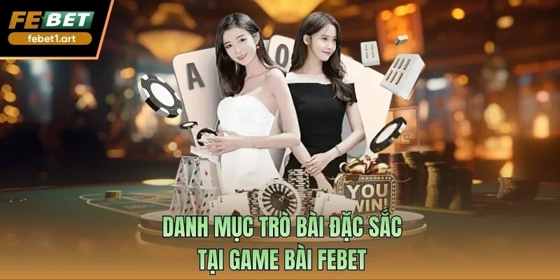 Danh mục trò bài đặc sắc tại game bài FEBET