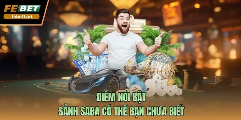 Điểm nổi bật sảnh Saba có thể bạn chưa biết