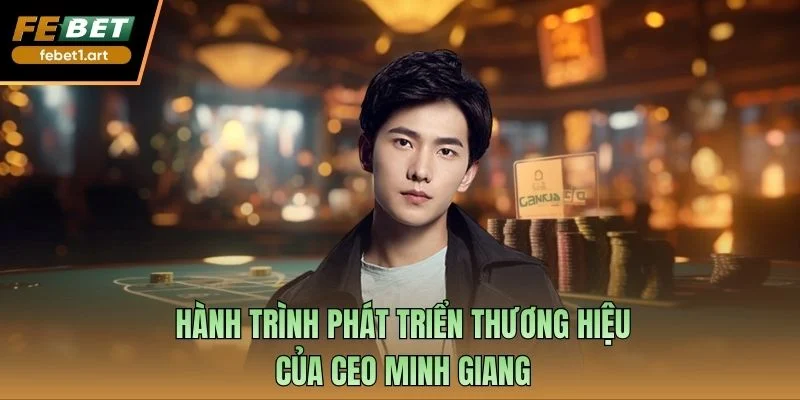 Hành trình phát triển thương hiệu của CEO Minh Giang
