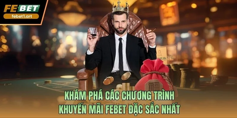 Khám phá các chương trình khuyến mãi Febet đặc sắc nhất