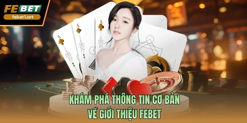 Khám phá thông tin cơ bản về giới thiệu Febet