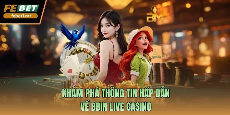 Bbin Live Casino Trải Nghiệm Giải Trí Đỉnh Cao Top Đầu 1 Khám phá thông tin hấp dẫn về Bbin live casino