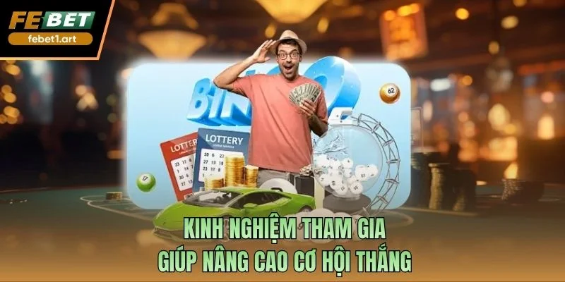 Kinh nghiệm tham gia giúp nâng cao cơ hội thắng