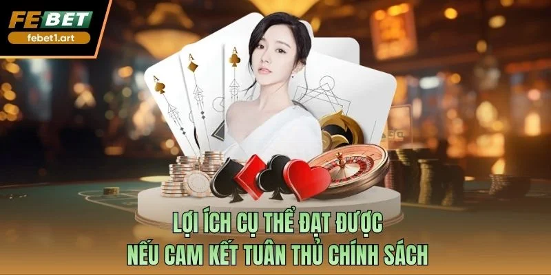 Lợi ích cụ thể đạt được nếu cam kết tuân thủ chính sách