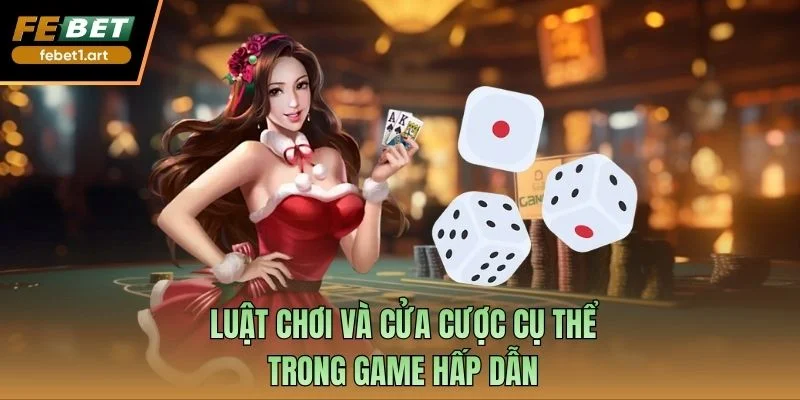 Luật chơi và cửa cược cụ thể trong game hấp dẫn
