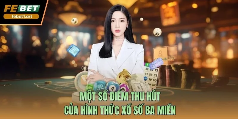 Một số điểm thu hút của hình thức xổ số ba miền