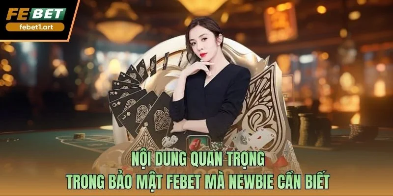 Nội dung quan trọng trong bảo mật FEBET mà newbie cần biết