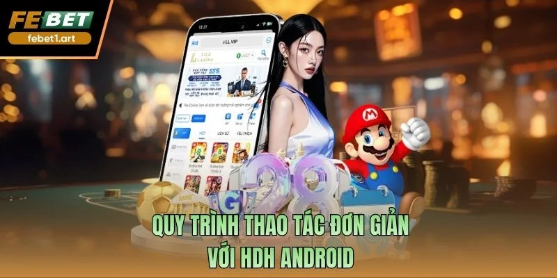 Quy trình thao tác đơn giản với HDH Android