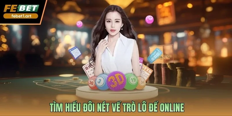 Tìm hiểu đôi nét về trò lô đề online