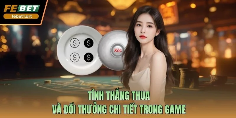 Tính thắng thua và đổi thưởng chi tiết trong game