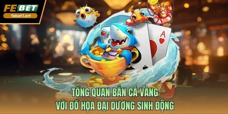 Tổng quan bắn cá vàng với đồ họa đại dương sinh động