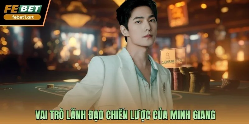 Vai trò lãnh đạo chiến lược của Minh Giang